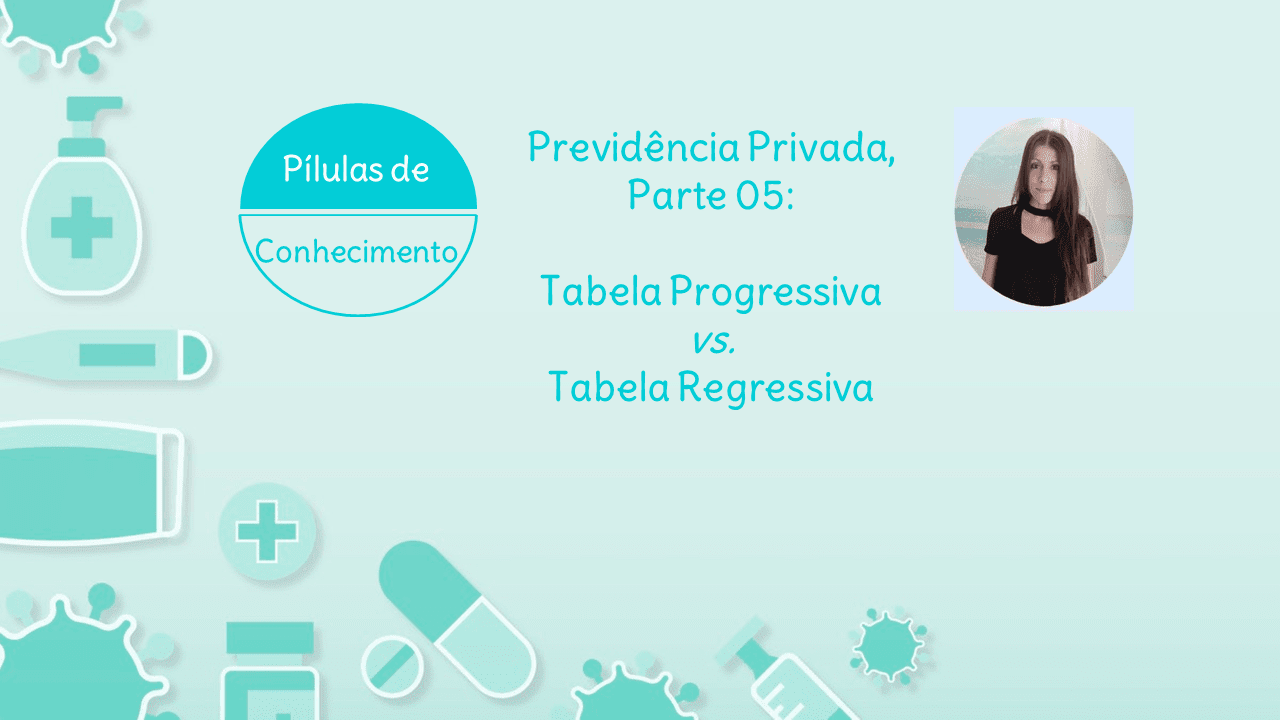 Tabelas Progressiva e Regressiva em Previdência Privada